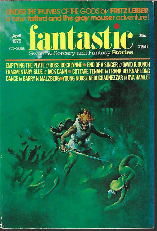 FANTASTIC (FRITZ LEIBER; ROSS ROCKLYNNE; FRANK BELKNAP LONG; JACK DANN; BARRY N. MALZBERG; OVA HAMLET - AKA RICHARD A. LUPOFF; DAVID R. BUNCH; R. A. MONTANA; JOHN SHIRLEY) - Fantastic Stories: April, Apr. 1975