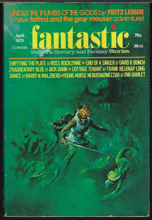 FANTASTIC (FRITZ LEIBER; ROSS ROCKLYNNE; FRANK BELKNAP LONG; JACK DANN; BARRY N. MALZBERG; OVA HAMLET - AKA RICHARD A. LUPOFF; DAVID R. BUNCH; R. A. MONTANA; JOHN SHIRLEY) - Fantastic Stories: April, Apr. 1975