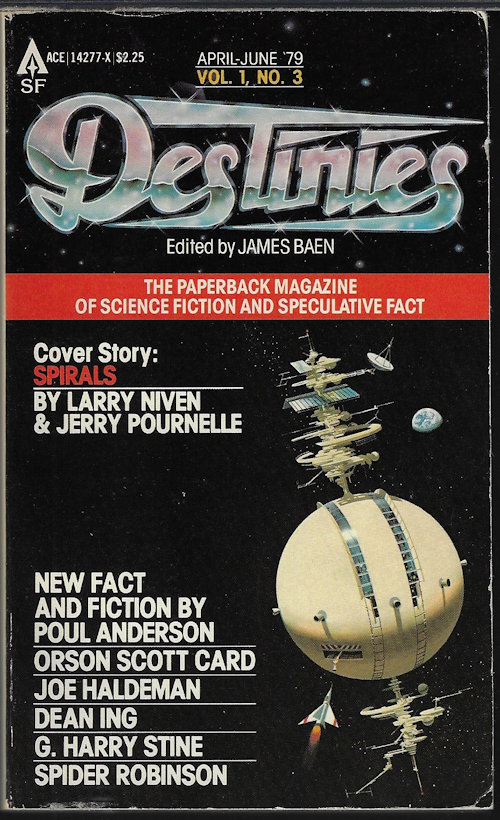 BAEN, JAMES (EDITOR)(JOE HALDEMAN; STEPHEN KIMMEL; DEAN ING; STEPHEN LEIGH; ERIC VINICOFF & MARCIA MARTIN; LARRY NIVEN & JERRY POURNELLE; RICHARD WILSON; JAMES BAEN; J. E. POURNELLE, PH.D.; SPIDER ROBINSON; G. HARRY STINE; POUL ANDERSON) - Destinies: April, Apr. - June 1979: The Paperback Magazine of Science Fiction and Speculative Fact, Vol. 1, No. 3
