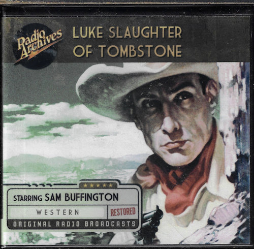 LUKE SLUGHTER OF TOMBSTONE (STARRING SAM BUFFINGTON) - Luke Slaughter of Tombstone (Radio Shows)