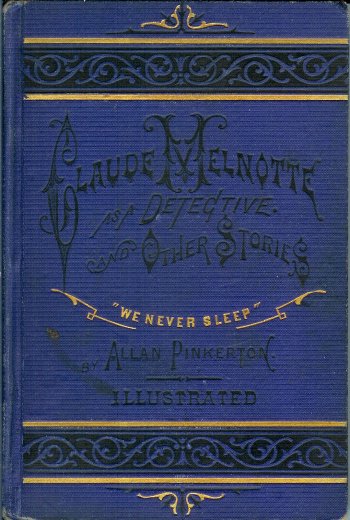 PINKERTON, ALLAN - Claude Melnotte As a Detective and Other Stories