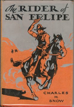 SNOW, CHARLES H. - The Rider of San Felipe