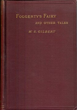 GILBERT, W. S. - Foggerty's Fairy and Other Tales