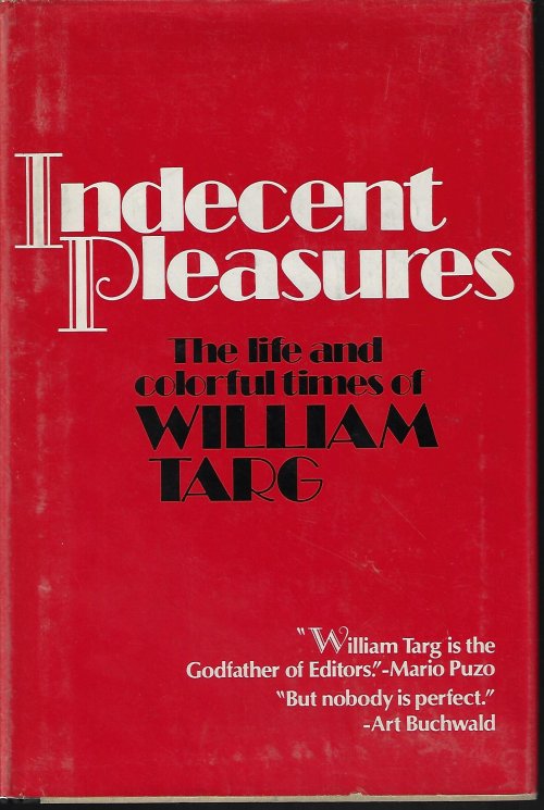 TARG, WILLIAM - Indecent Pleasures; the Life and Colorful Times of William Targ