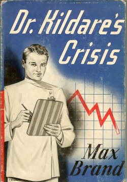 BRAND, MAX (FREDERICK FAUST) - Dr. Kildare's Crisis