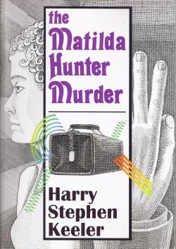 KEELER, HARRY STEPHEN - The Matilda Hunter Murder