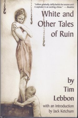 LEBBON, TIM - White and Other Tales of Ruin (and Laid in, More Tales of Ruin)