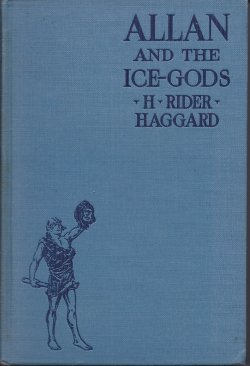 HAGGARD, H. RIDER - Allan and the Ice-Gods, a Tale of Beginnings