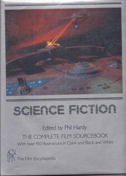 HARDY, PHIL (EDITOR) - Science Fiction the Complete Film Sourcebook - the Film Encyclopedia
