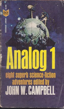 CAMPBELL, J. W. (EDITOR)(LLOYD BIGGLE, JR.; TEDDY KELLER; T. R. FEHRENBACH; CHRISTOPHER ANVIL; WINSTON P. SANDERS - AKA POUL ANDERSON; STERLING E. LANIER; GORDON R. DICKSON; LEIGH RICHMOND) - Analog 1