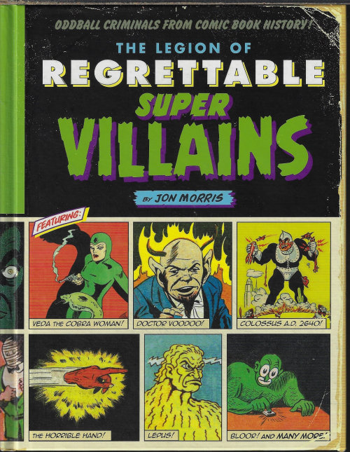 MORRIS, JON - The Legion of Regrettable Super Villains; Oddball Criminals from Comic Books History!