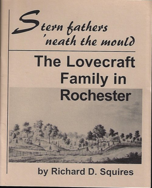 SQUIRES, RICHARD D. - Stern Fathers 'Neath the Mould; the Lovecraft Family in Rochester