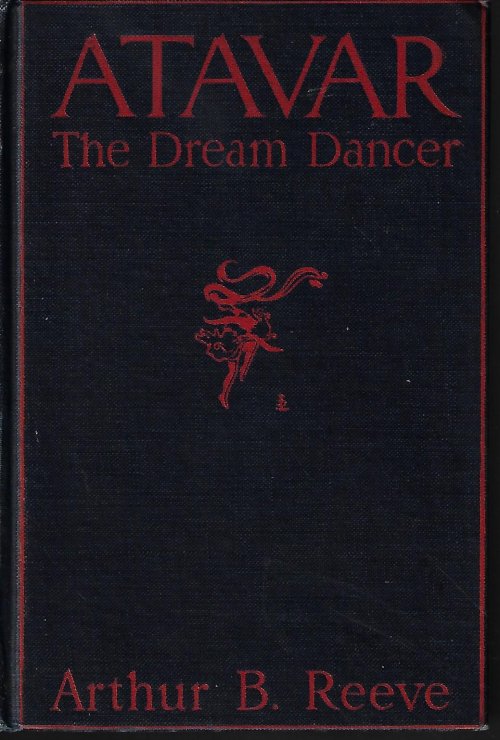 REEVE, ARTHUR B. - Atavar, the Dream Dancer Craig Kennedy Stories Vol. 9