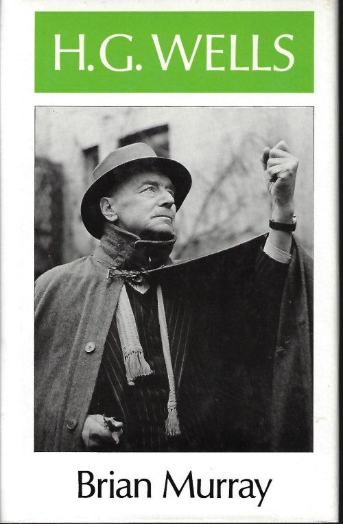 MURRAY, BRIAN - H.G. Wells; Literature and Life: Britissh Writers (Series)