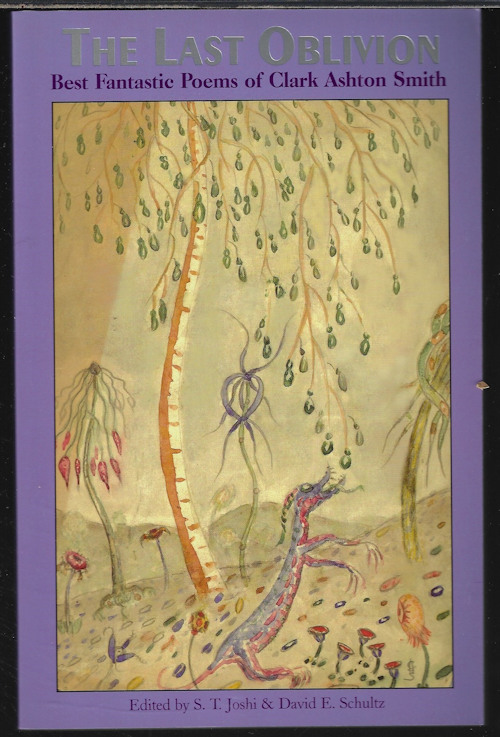 SMITH, CLARK ASHTON (EDITED BY S. T. JOSHI & SCHULTZ) - The Last Oblivion; Best Fantastic Poems of Clark Ashton Smith