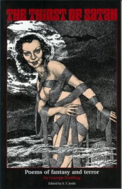 STERLING, GEORGE (EDITED BY S. T. JOSHI) - The Thirst of Satan Poems of Fantasy and Terror