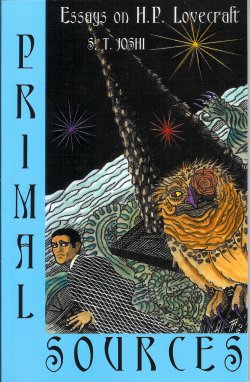 JOSHI, S. T. (EDITOR) - H. P. LOVECRAFT RELATED - Primal Sources Essays on H.P. Lovecraft