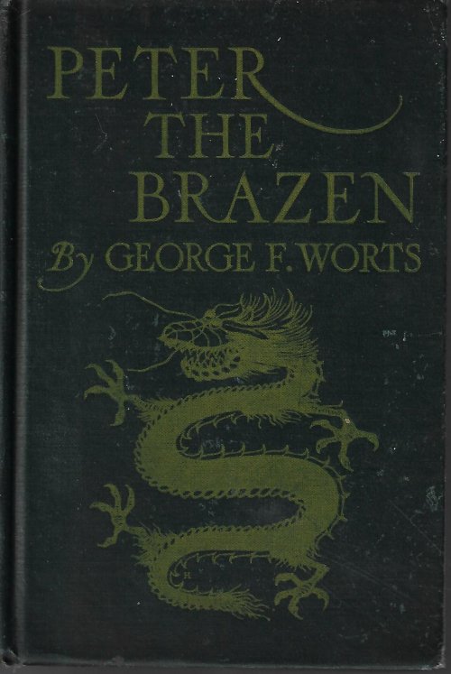 WORTS, GEORGE F. - Peter the Brazen; a Mystery Story of Modern China