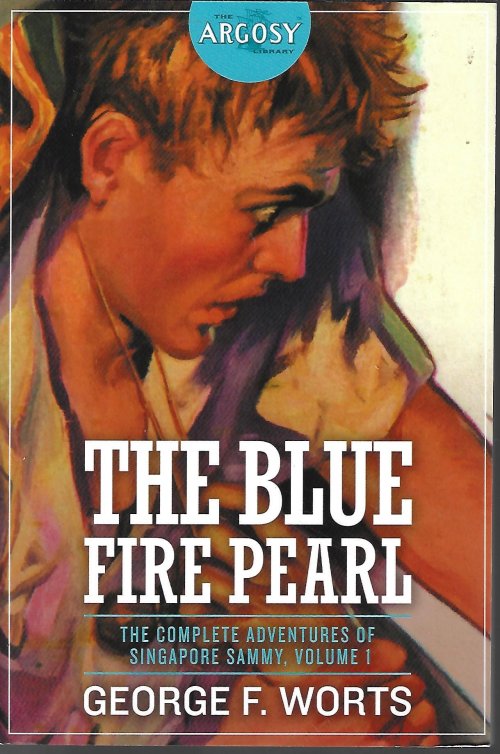 WORTS, GEORGE F. - The Blue Fire Pearl; the Complete Adventures of Singapore Sammy, Volume 1; the Argosy Library
