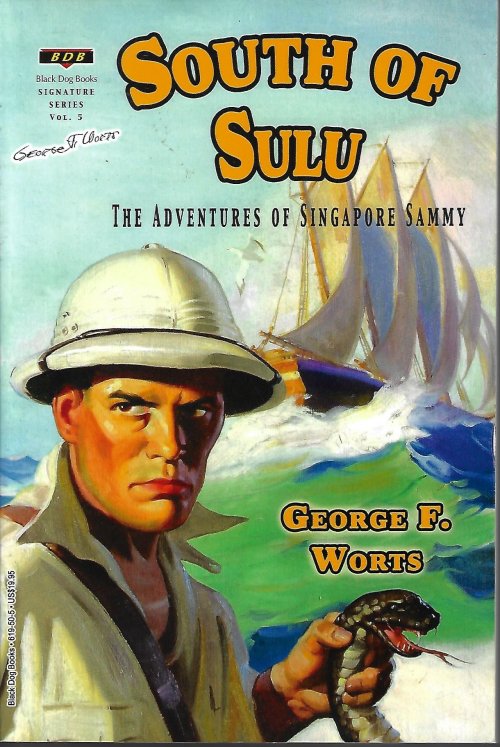 WORTS, GEORGE F. - South of Sulu; the Adventures of Singapore Sammy; Black Dog Books Signature Series Vol. 5