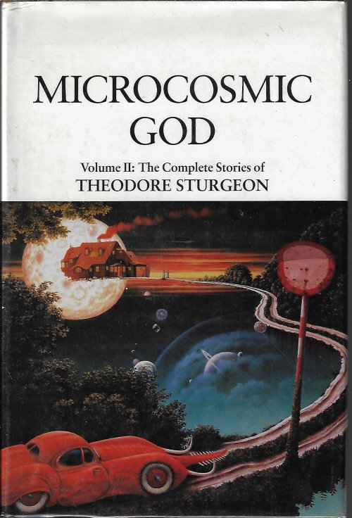 STURGEON, THEODORE - Microcosmic God; the Complete Works of Theodore Sturgeon, Vol. II