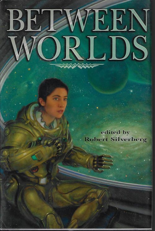 SILVERBERG, ROBERT (EDITOR)(STEPHEN BAXTER; JAMES PATRICK KELLY; NANCY KRESS; ROBERT SILVERBERG; MIKE RESNICK; WALTER JON WILLIAMS) - Between Worlds