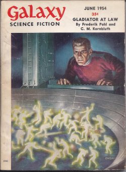 GALAXY (FREDERIK POHL & C. M. KORNBLUTH; WILLIAM TENN; F. L. WALLACE; ROBERT SHECKLEY; JAY CLARKE; EDWARD G. ROBLES, JR.; WILLY LEY) - Galaxy Science Fiction: June 1954 (