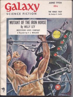 GALAXY (F. L. WALLACE; EVELYN E. SMITH; ALAN COGAN; NED LONG; RICHARD MAPLES; JACK TAYLOR; WILLY LEY) - Galaxy Science Fiction: June 1956