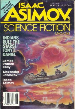 ASIMOV'S (TONY DANIEL; JAMES PATRICK KELLY; ALEXANDER JABLOKOV; MARY ROSENBLUM; EILEEN GUNN; LAWRENCE PERSON; ISAAC ASIMOV; ALEXIS A. GILLILAND) - Isaac Asimov's Science Fiction: June 1991