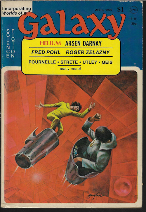 GALAXY (ARSEN DARNAY; MAL WARWICK; ROGER ZELAZNY; GREG HARTMAN; CRAIG STRETE; JAMES KELLY; JOHANNES CLIAMACUS; L. D. FITZPATRICK) - Galaxy Science Fiction: April, Apr. 1975
