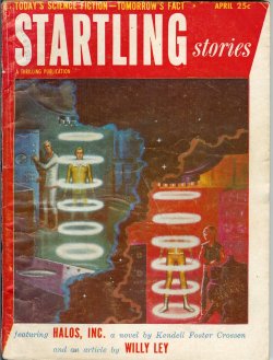 STARTLING (KENDELL FOSTER CROSSEN; ROSS ROCKLYNNE; ROBERT SHERMAN TOWNES; ROBERT DONALD LOCKE; SAM MERWIN, JR.; LESLIE BIGELOW; PETER PHILLIPS; RICHARD BARR & WALLACE WEST; WILLY LEY) - Startling Stories: April, Apr. 1953