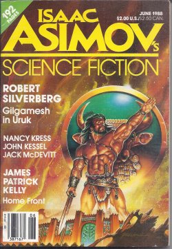 ASIMOV'S (ROBERT SILVERBERG; PHILLIP C. JENNINGS; JAMES PATRICK KELLY; JACK MCDEVITT; EILEEN GUNN; MARTHA SOUKUP; JOHN KESSEL; NANCY KRESS; ISAAC ASIMOV) - Isaac Asimov's Science Fiction: June 1988 (