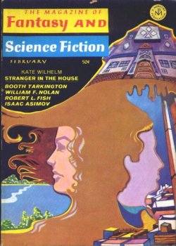 F&SF (KATE WILHELM; CHET ARTHUR; MOSE MALLETTE; WILLIAM F. NOLAN; TED WHITE; ROBERT LORY; HARRY HARRISON; ROBERT L. FISH; BOOTH TARKINGTON) - The Magazine of Fantasy and Science Fiction (F&Sf): February, Feb. 1968 (