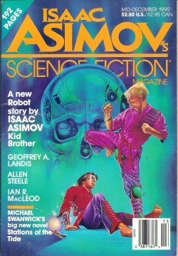 ASIMOV'S (MICHAEL SWANWICK; IAN R. MACLEOD; ISAAC ASIMOV; ALLEN STEELE; DEBORAH WESSEL; KAREN HABER; TONY DANIEL; GEOFFREY A. LANDIS) - Isaac Asimov's Science Fiction: Mid- December, Mid- Dec. 1990 (