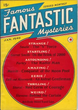 FAMOUS FANTASTIC MYSTERIES (GARRETT SMITH; FRANCIS STEVENS; RALPH MILNE FARLEY; R. F. STARZL; ROBERT WILBUR LULL; A. MERRITT; FRED C. SMALE; BOB DAVIS) - Famous Fantastic Mysteries: January, Jan. 1940