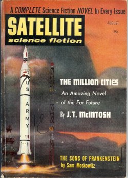 SATELLITE (J. T. MCINTOSH; SAM MOSKOWITZ; ALOIS PIRINGER; H. G. WELLS; MARGARET ST. CLAIR; LLOYD BIGGLE, JR.) - Satellite Science Fiction: August, Aug. 1958 (