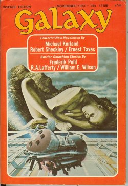 GALAXY (MICHAEL KURLAND; ROBERT SHECKLEY; ERNEST TAVES; WILLIAM E. WILSON; FREDERIK POHL; R. A. LAFFERTY; JAMES WHITE) - Galaxy Science Fiction: November, Nov. 1973 (