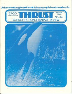 THRUST (CHARLES PLATT; THOMAS N. SCORTIA; DARRELL SCHWEITZER; JESSICA AMANDA SALMONSON; DAVE LANGFORD; FORREST J. ACKERMAN; A. J. AUSTIN) - Thrust Science Fiction in Review: No. 34, Summer 1989