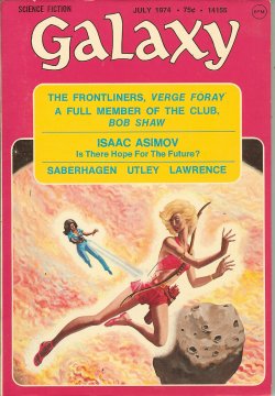 GALAXY (VERGE FORAY; BOB SHAW; J. A. LAWRENCE; FRED SABERHAGEN; STEVEN UTLEY; ISAAC ASIMOV; EDWARD KIMMEL; JERRY POURNELLE, PH.D) - Galaxy Science Fiction: July 1974 (