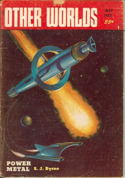 OTHER WORLDS (S. J. BYRNE; BOYD ELLANBY; FRITZ LEIBER; GORDON DICKSON; L. SPRAGUE DE CAMP; T. P. CARAVAN) - Other Worlds: May 1953