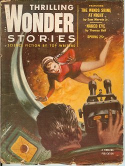 THRILLING WONDER (SAM MERWIN, JR; THOMAS BELL; ROGER DEE; JAN SMITH; FRANK BELKNAP LONG; TOM MCMORROW, JR.; R. S. RICHARDSON) - Thrilling Wonder Sories: Spring 1954