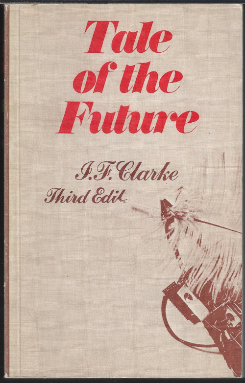 CLARKE, I. F. - Tale of the Future; from the Beginning to the Present Day; an Annoted Bibliography