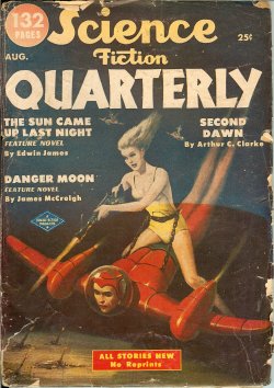 SCIENCE FICTION QUARTERLY (EDWIN JAMES - AKA JAMES E. GUNN; JAMES MACCREIGH - AKA FREDERIK POHL; ARTHUR C. CLARKE; LARRY SHAW; JOQUEL KENNEDY; MORTON KLASS; GEORGE O. SMITH; JAMES BLISH) - Science Fiction Quarterly: August, Aug. 1951