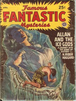FAMOUS FANTASTIC MYSTERIES (H. RIDER HAGGARD; ROBERT W. CHAMBERS; V. E. THIESSEN) - Famous Fantastic Mysteries: April, Apr. 1947 (