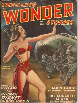 THRILLING WONDER (NOEL LOOMIS; EDMOND HAMILTON; RAY BRADBURY; BENJAMIN MILLER; RAYMOND Z. GALLUN; LEIGH BRACKETT; ROG PHILLIPS; MARGARET ST. CLAIR; MURRAY LEINSTER; FREDRIC BROWN; JAMES BLISH) - Thrilling Wonder Stories: April, Apr. 1949
