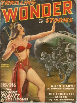 THRILLING WONDER (NOEL LOOMIS; EDMOND HAMILTON; RAY BRADBURY; BENJAMIN MILLER; RAYMOND Z. GALLUN; LEIGH BRACKETT; ROG PHILLIPS; MARGARET ST. CLAIR; MURRAY LEINSTER; FREDRIC BROWN; JAMES BLISH) - Thrilling Wonder Stories: April, Apr. 1949