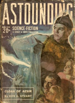 ASTOUNDING (DON A. STUART - AKA JOHN W. CAMPBELL; H. L. GOLD; ARTHUR J. BURKS; KENT CASEY; MALCOLM JAMESON; D. L. JAMES; CLIFFORD D. SIMAK; WILLY LEY; RICHARD TOOKER) - Astounding Science Fiction: March, Mar. 1939 (