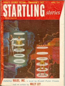 STARTLING (KENDELL FOSTER CROSSEN; ROSS ROCKLYNNE; ROBERT SHERMAN TOWNES; ROBERT DONALD LOCKE; SAM MERWIN, JR.; LESLIE BIGELOW; PETER PHILLIPS; RICHARD BARR & WALLACE WEST; WILLY LEY) - Startling Stories: April, Apr. 1953