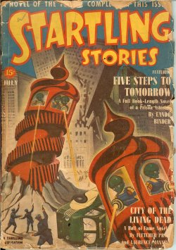 STARTLING (EANDO BINDER; JACK BINDER; LAURENCE MANNING & FLETCHER PRATT; OSCAR J. FRIEND; MORT WEISINGER) - Startling Stories: July 1940