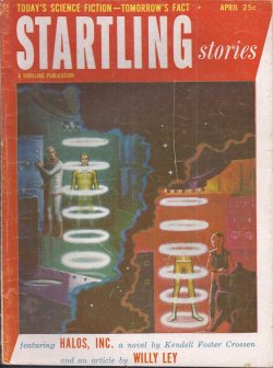 STARTLING (KENDELL FOSTER CROSSEN; ROSS ROCKLYNNE; ROBERT SHERMAN TOWNES; ROBERT DONALD LOCKE; SAM MERWIN, JR.; LESLIE BIGELOW; PETER PHILLIPS; RICHARD BARR & WALLACE WEST; WILLY LEY) - Startling Stories: April, Apr. 1953